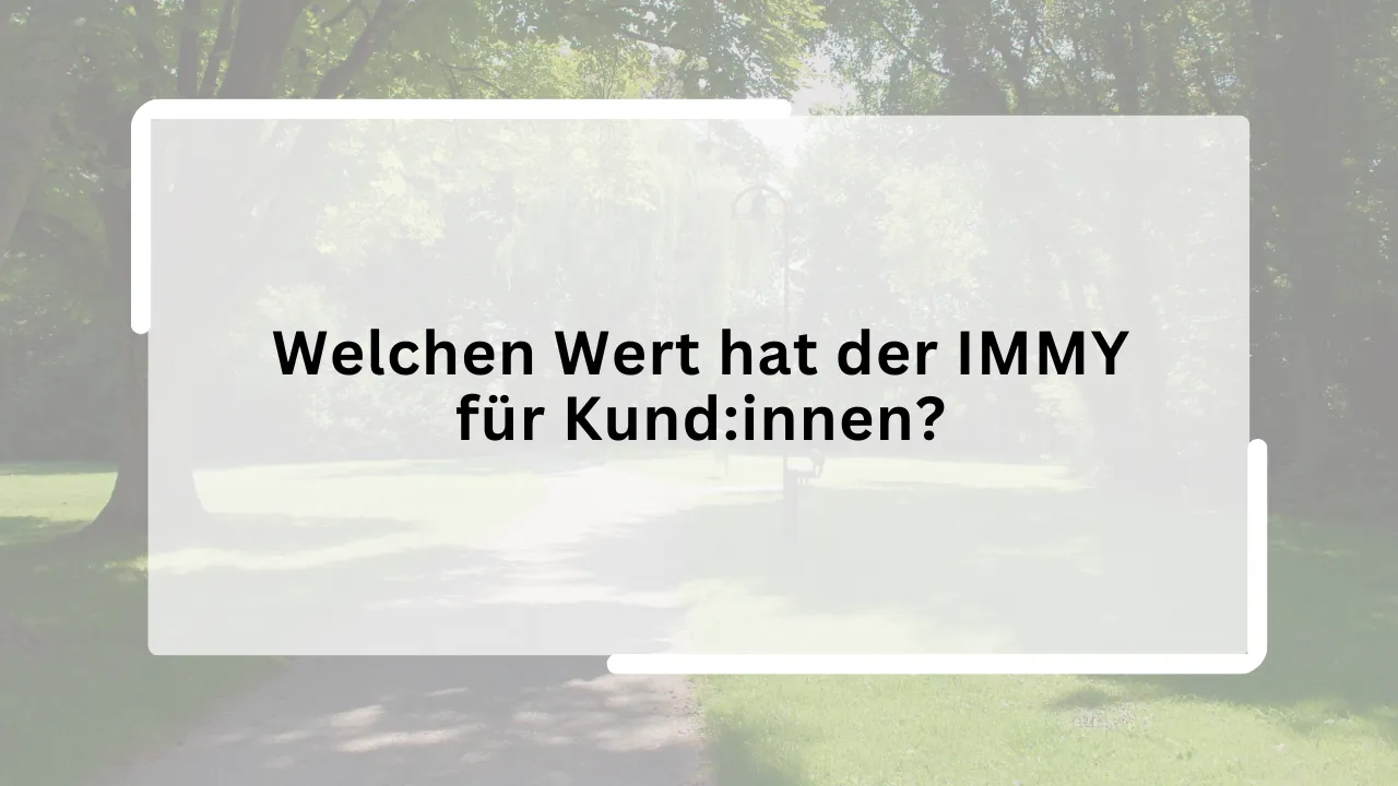 Welchen Wert hat der IMMY für Kund:innen?