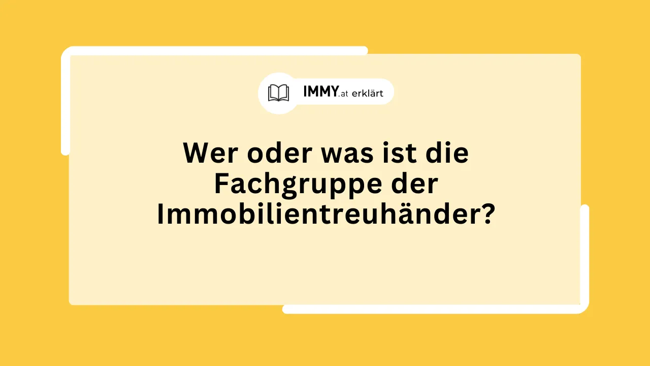 Wer oder was ist die Fachgruppe der Immobilientreuhänder?