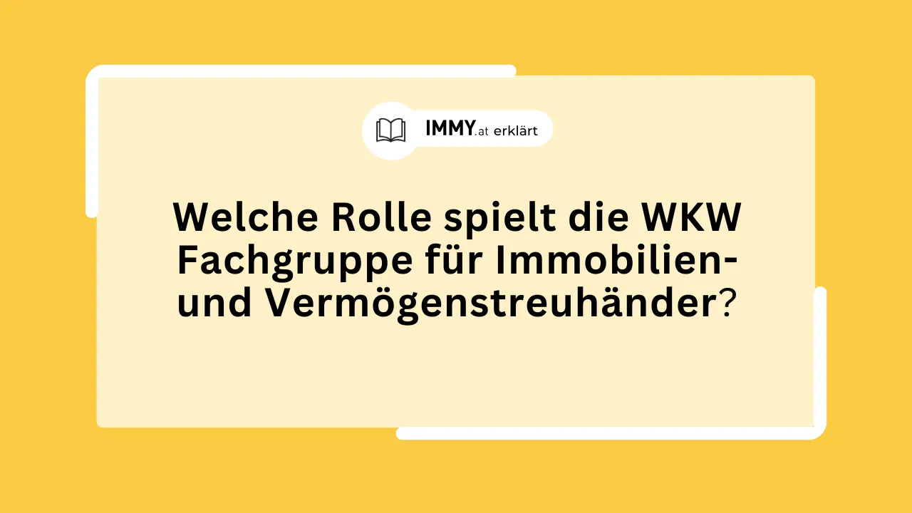 Welche Rolle spielt die WKW Fachgruppe für Immobilien- und Vermögenstreuhänder
