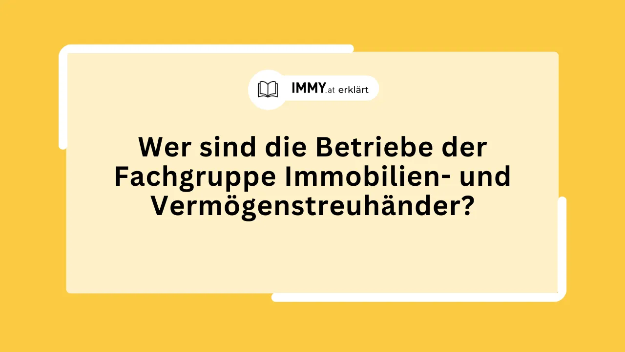 Wer sind die Betriebe der Fachgruppe Immobilien- und Vermögenstreuhänder?