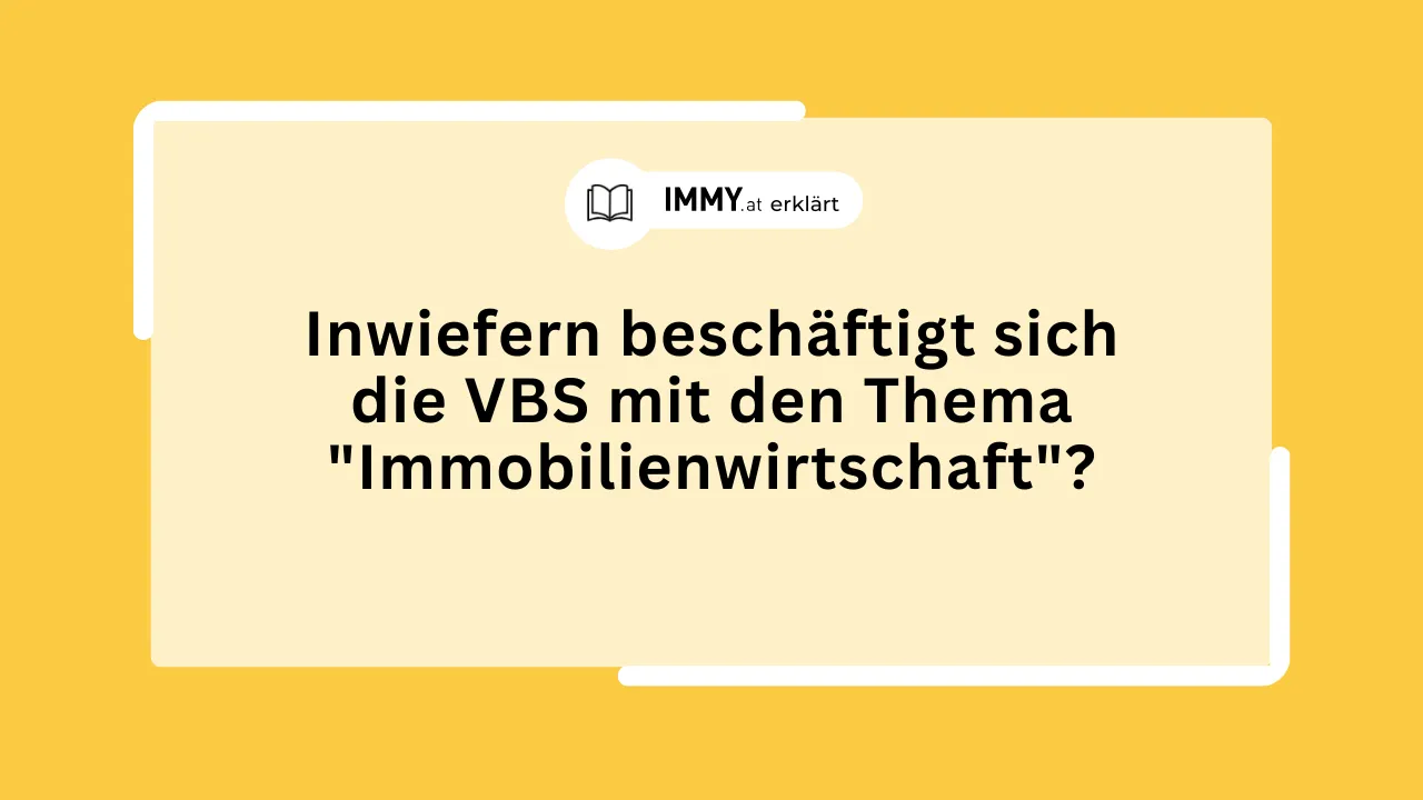 Inwiefern beschäftigt sich die VBS mit den Thema "Immobilienwirtschaft"?