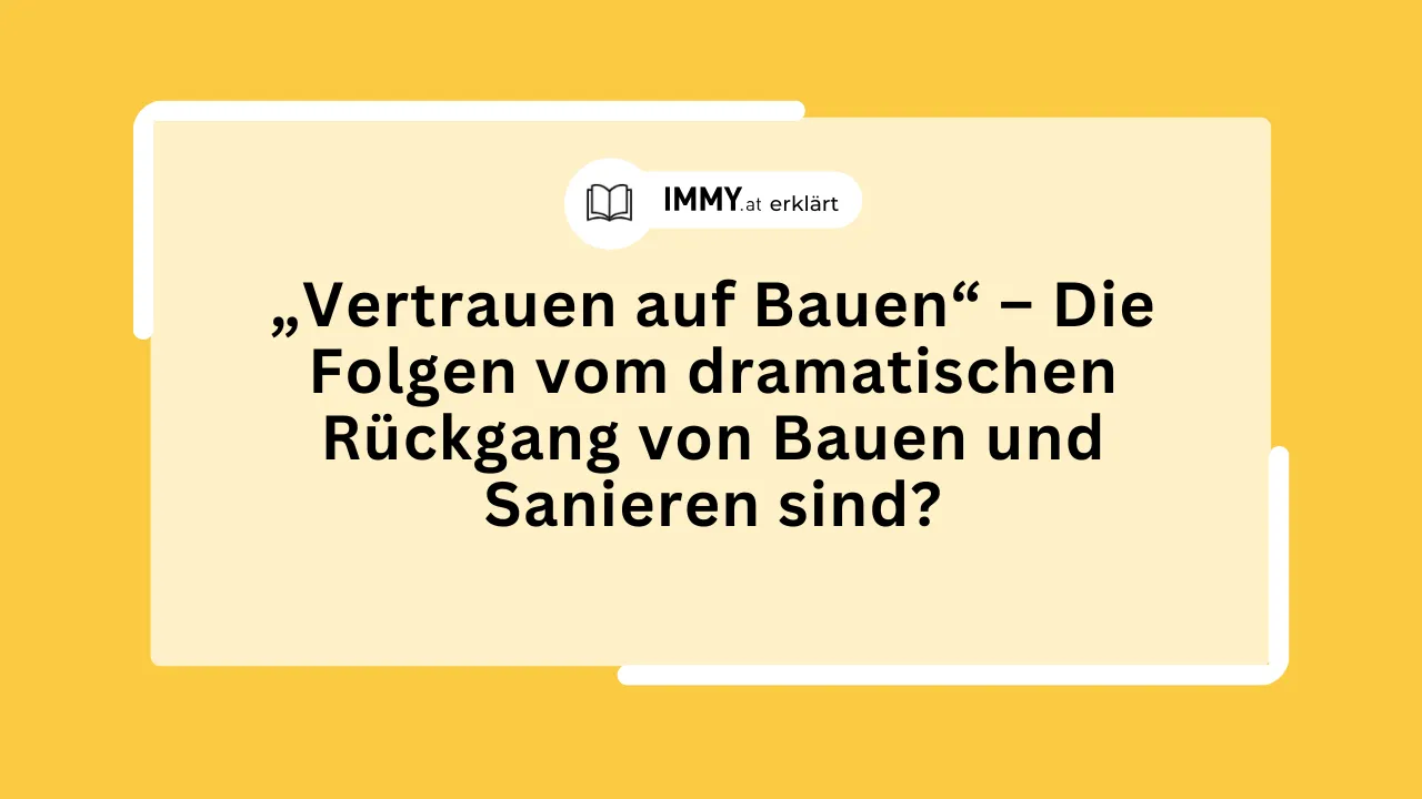 „Vertrauen auf Bauen“ – Die Folgen vom dramatischen Rückgang von Bauen und Sanieren sind?