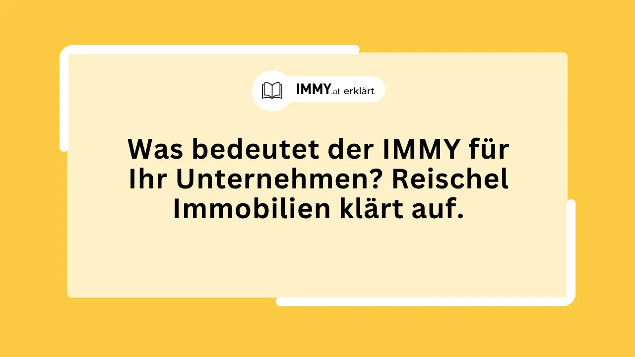 Was bedeutet der IMMY für Ihr Unternehmen? Reischel Immobilien klärt auf.