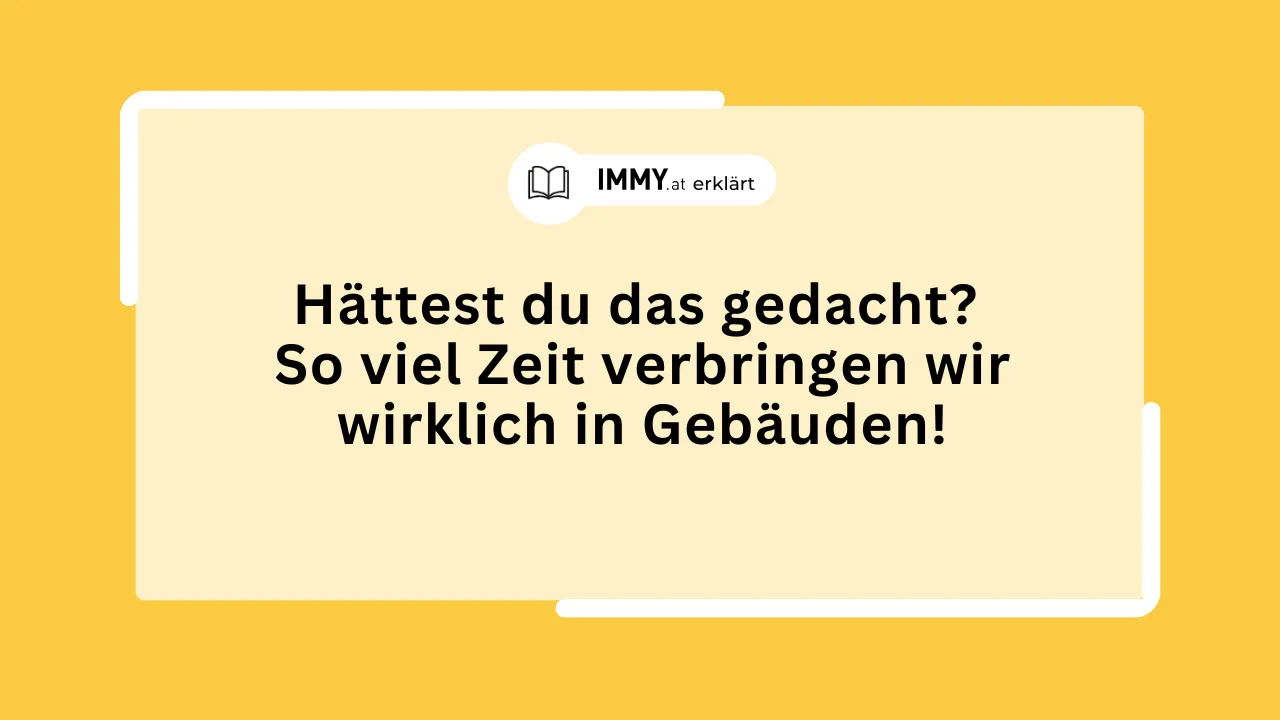 Hättest du das gedacht? So viel Zeit verbringen wir wirklich in Gebäuden!