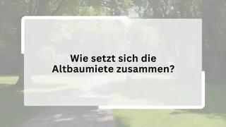 Wie setzt sich die Altbaumiete zusammen?