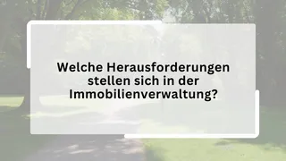 Welche Herausforderungen stellen sich in der Immobilienverwaltung?