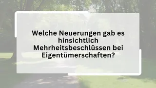 Welche Neuerungen gab es hinsichtlich Mehrheitsbeschlüssen bei Eigentümerschaften?