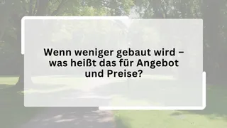 Wenn weniger gebaut wird – was heißt das für Angebot und Preise?