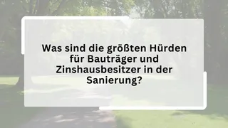 Was sind die größten Hürden für Bauträger und Zinshausbesitzer in der Sanierung?