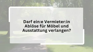 Darf ein:e Vermieter:in Ablöse für Möbel und Ausstattung verlangen?