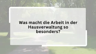 Was macht die Arbeit in der Hausverwaltung so besonders?