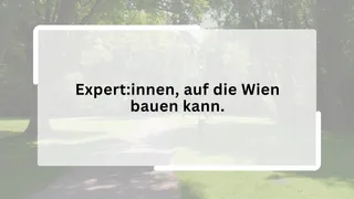 Expert:innen, auf die Wien bauen kann.