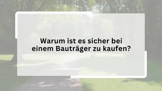Warum ist es sicher bei einem Bauträger zu kaufen?