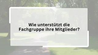 Wie unterstützt die Fachgruppe ihre Mitglieder?