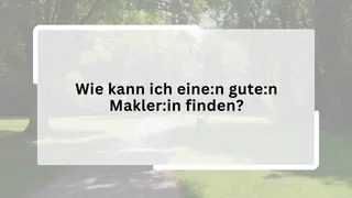 Wie kann ich eine:n gute:n Makler:in finden?