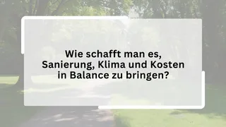 Wie schafft man es, Sanierung, Klima und Kosten in Balance zu bringen?