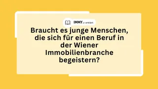 Braucht es junge Menschen, die sich für einen Beruf in der Wiener Immobilienbranche begeistern?