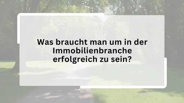 Was braucht man um in der Immobilienbranche erfolgreich zu sein?
