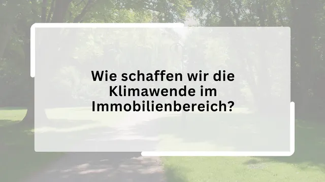 Wie schaffen wir die Klimawende im Immobilienbereich?