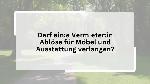 Darf ein:e Vermieter:in Ablöse für Möbel und Ausstattung verlangen?