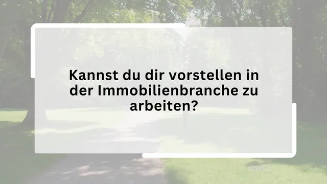 Kannst du dir vorstellen in der Immobilienbranche zu arbeiten?