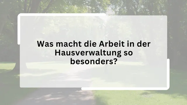Was macht die Arbeit in der Hausverwaltung so besonders?