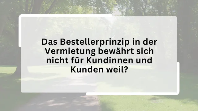 Das Bestellerprinzip in der Vermietung bewährt sich nicht für Kundinnen und Kunden weil?