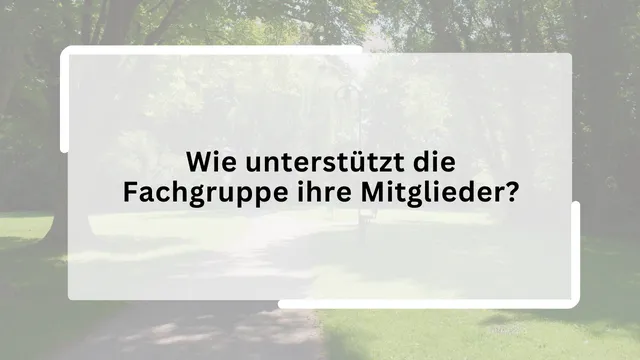 Wie unterstützt die Fachgruppe ihre Mitglieder?