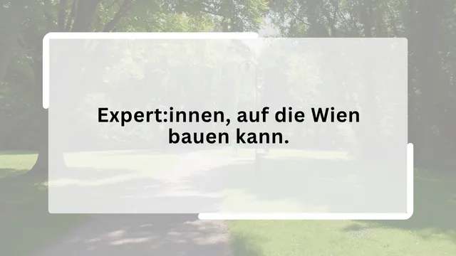 Expert:innen, auf die Wien bauen kann.