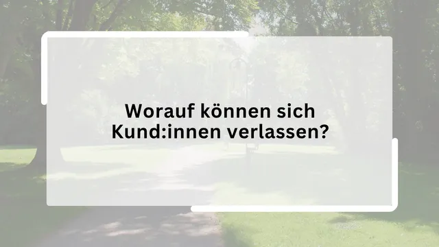 Worauf können sich Kund:innen verlassen?