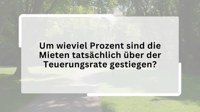 Um wieviel Prozent sind die Mieten tatsächlich über der Teuerungsrate gestiegen?