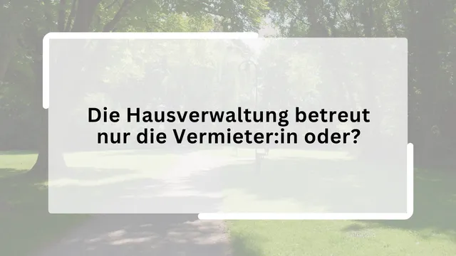Die Hausverwaltung betreut nur die Vermieter:in oder?