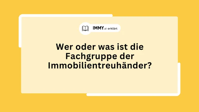 Wer oder was ist die Fachgruppe der Immobilientreuhänder?