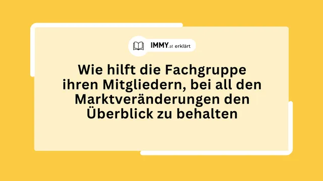 Wie hilft die Fachgruppe ihren Mitgliedern, bei all den Marktveränderungen den Überblick zu behalten?