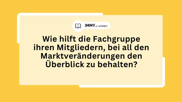 Wie hilft die Fachgruppe ihren Mitgliedern, bei all den Marktveränderungen den Überblick zu behalten?