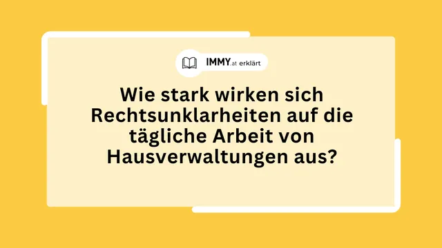 Wie stark wirken sich Rechtsunklarheiten auf die tägliche Arbeit von Hausverwaltungen aus?